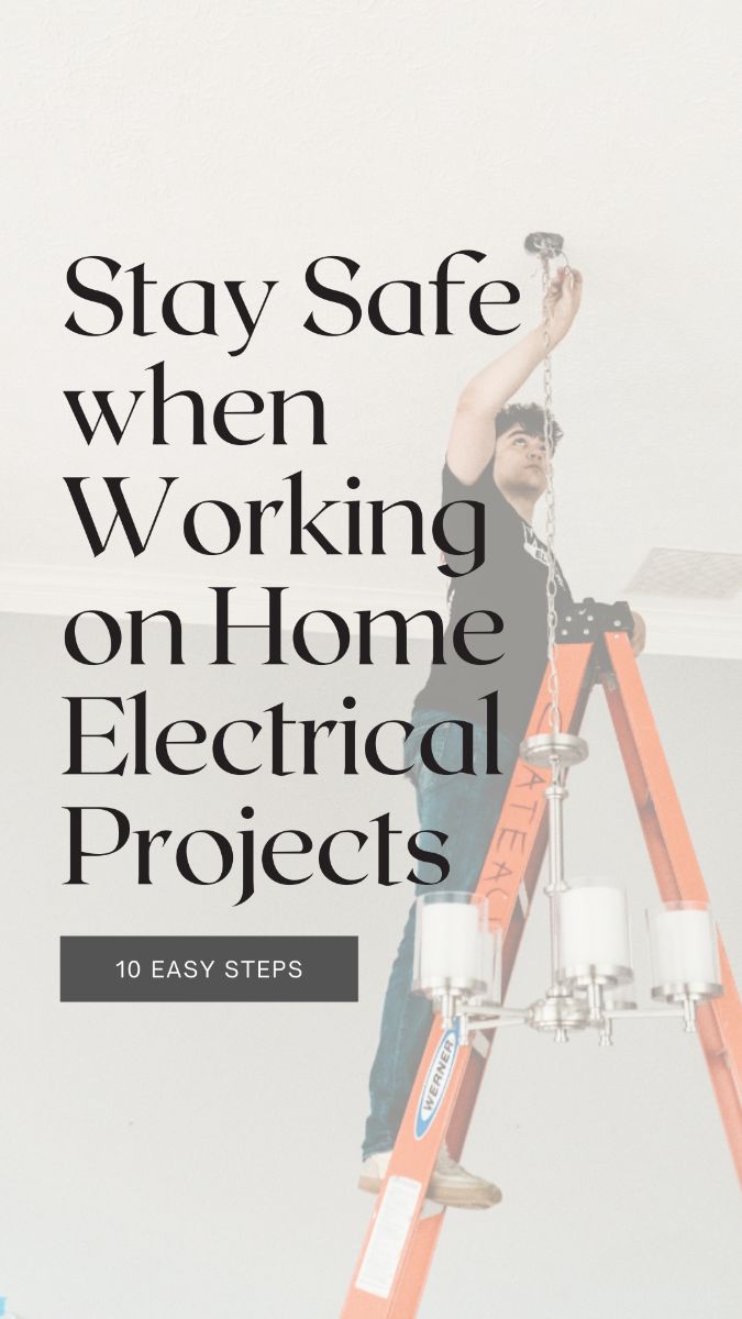 10 Steps To Stay Safe When Working On Home Electrical Projects